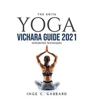 The Kriya Yoga Vichara Guide 2021: Integrated Techniques, Inge C. Gabbard