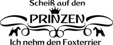 FOXTERRIER (Drahthaar) Autoaufkleber AUFKLEBER sticker "kein Prinz-Ich nehm den…