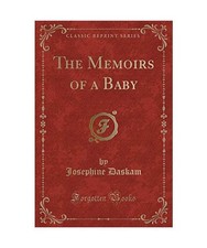 The Memoirs of a Baby [Classic Reprint], Josephine Daskam