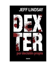 Dexter Por Decision Propia = Dexter by Design, Jeff Lindsay