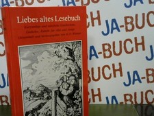 Liebes, altes Lesebuch : kurzweilige u. nützl. Geschichten, Gedichte, Fabeln f. 