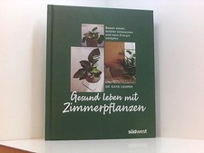 Gesund leben mit Zimmerpflanzen: Besser atmen, leichter entspannen und neue Ener