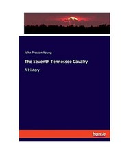 The Seventh Tennessee Cavalry: A History: A History, John Preston Young