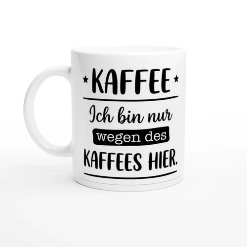 Tasse ich bin nur wegen - wegen, des