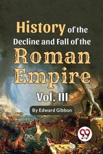 History of the Decline and Fall of the Roman Empire by Edward Gibbon