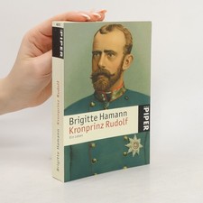Kronprinz Rudolf: Ein Leben 