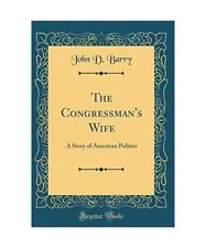The Congressman's Wife: A Story of American Politics [Classic Reprint], John D. 
