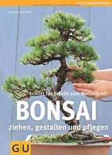 Bonsai ziehen, gestalten und