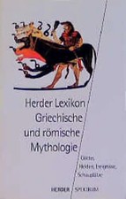 Herder Lexikon Griechische und Römische Mythologie. Götter, Helden, Ereignisse,