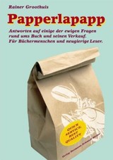 Papperlapapp - Antworten auf einige der ewigen Fragen rund ums Buch und seinen V