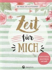 Zeit für mich - 100 Wege zur Achtsamkeit