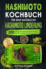 Hashimoto Kochbuch für eine natürliche Hashimoto Linderung: 200 einfache und lec