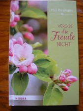 Vergiss die Freude nicht Phil Bosmans Herder Verlag Liebe Herz Lebensweisheit 