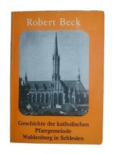 Geschichte der katholischen Pfarrgemeinde Waldenburg in Schlesien - Robert Beck 
