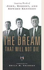The Dream That Will Not Die: Inspiring Words of John, Robert, and Edward ...