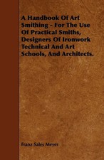 Franz Sales Meyer | A Handbook of Art Smithing - For the Use of Practical...
