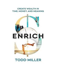 ENRICH: Create Wealth in Time, Money, and Meaning, Todd Miller