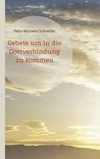 Gebete um in die Gottverbindung zu kommen | Petra Michaela Schneider | Buch