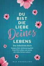 Das Selbstliebe Buch: Du bist die Liebe Deines Lebens - Steigere Dein Selbstwert