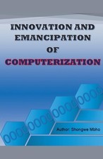 Innovation and emancipation of computerization by Shongwe Mbho Paperback Book