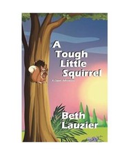 A Tough Little Squirrel, Beth Lauzier