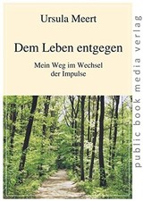 DEM LEBEN ENTGEGEN: MEIN WEG