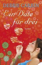 Ein Date für drei: Roman Debbie Carbin