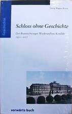 Schloss ohne Geschichte Der Braunschweiger Wiederaufbau-Konflikt 1950-2007 Wagne