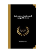 Unterseebootskrieg Und Hungerblockade, Friedrich Lutzow