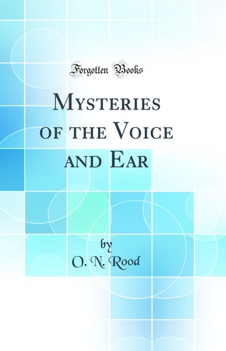 Mysteries the voice and ear - the,