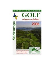 Albrecht Golf Guide 2005 Südeuropa: Darstellung der Golfanlagen in Österreich,