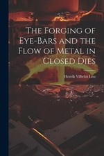 Loss - Forging of Eye-bars and the Flow of Metal in Closed Dies - New  - X555z