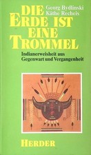 Die Erde ist eine Trommel: Indianerweisheit aus Gegenwart und Vergangenheit. Byd