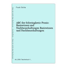 ABC der Schwingkreis-Praxis: Basiswissen und Nachbauschaltungen Basiswissen und 