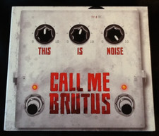 This is Noise CALL ME BRUTUS