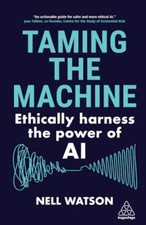 Taming the Machine: Ethically Harness the Power of AI - Hardback NEW Watson, Nel