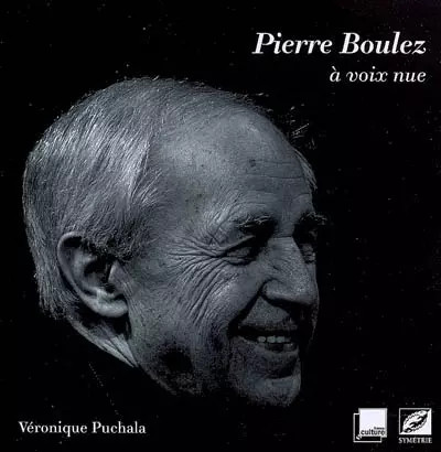 Pierre boulez voix nue - pierre, à