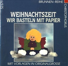 Weihnachtszeit : wir basteln mit Papier ; mit Vorlagen in Originalgrösse. Brunne