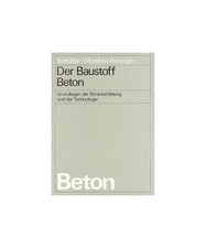 Der Baustoff Beton: Grundlagen der Strukturbildung und der Technologie, Schlüss