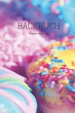 Backbuch - Eigene Rezepte: Das