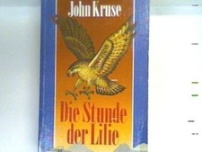 Die Stunde der Lilie : Polit-Thriller. Bd. 13216 : Allgemeine Reihe Kruse, John: