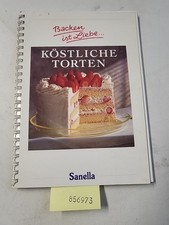Köstliche Torten : Backen ist Liebe (Sanella) Die Buchmacher (Red.) und Karin Sc