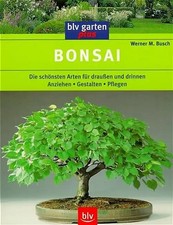 Bonsai. Die schönsten Arten für draussen und drinnen  Anziehen - Gestalten - Pfl