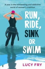 Run, Ride, Sink or Swim: A year in the exhilarating and addictive world of women