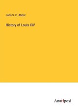 John S. C. Abbot | History of Louis XIV | Taschenbuch | Englisch (2023)