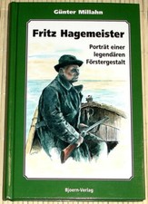 Günter Millahn - FRITZ HAGEMEISTER Porträt einer legendären Förstergestalt - HC