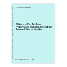 Käfer adé Das Buch von Volkswagen zum Bandablauf des letzten Käfer in Mexiko