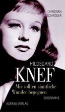 Hildegard Knef - mir sollen sämtliche Wunder begegnen ; Biographie. Mit einem Vo