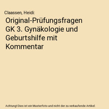 Original-Prüfungsfragen GK 3. Gynäkologie und Geburtshilfe mit Kommentar, Claa