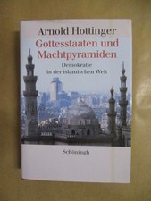 Gottesstaaten und Machtpuramiden. Demokratie in der islamischen Welt. Hottinger,